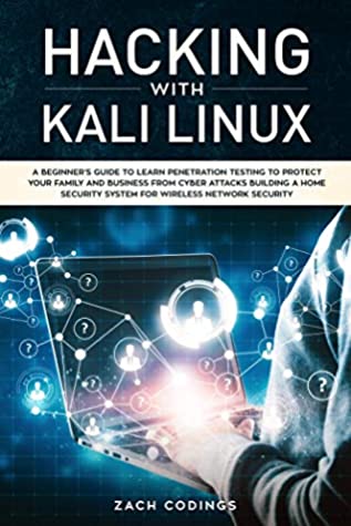 Read Hacking with Kali Linux: A Beginner’s Guide to Learn Penetration Testing to Protect Your Family and Business from Cyber Attacks Building a Home Security System for Wireless Network Security - Zach Codings | ePub