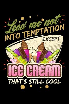 Full Download Lead Me Not Into Temptation Except Ice Cream That's Still Cool: 100 page 6 x 9 Male Keto Journal For His Daily Food, Exercise, Meal Tracking Log Ketogenic Diet Food Journal (Weight Loss & Fitness Planners) - Darren Snack file in PDF