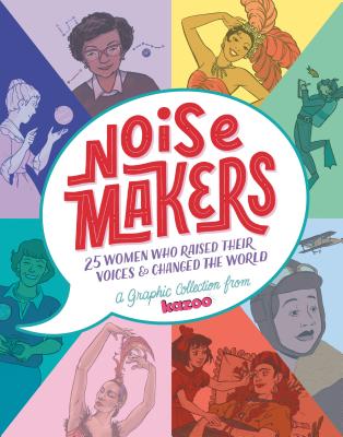 Read Online Noisemakers: 25 Women Who Raised Their Voices & Changed the World - A Graphic Collection from Kazoo - Kazoo Media | ePub