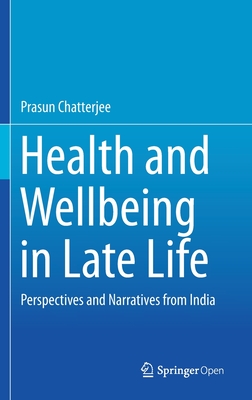 Read Health and Wellbeing in Late Life: Perspectives and Narratives from India - Prasun Chatterjee | ePub