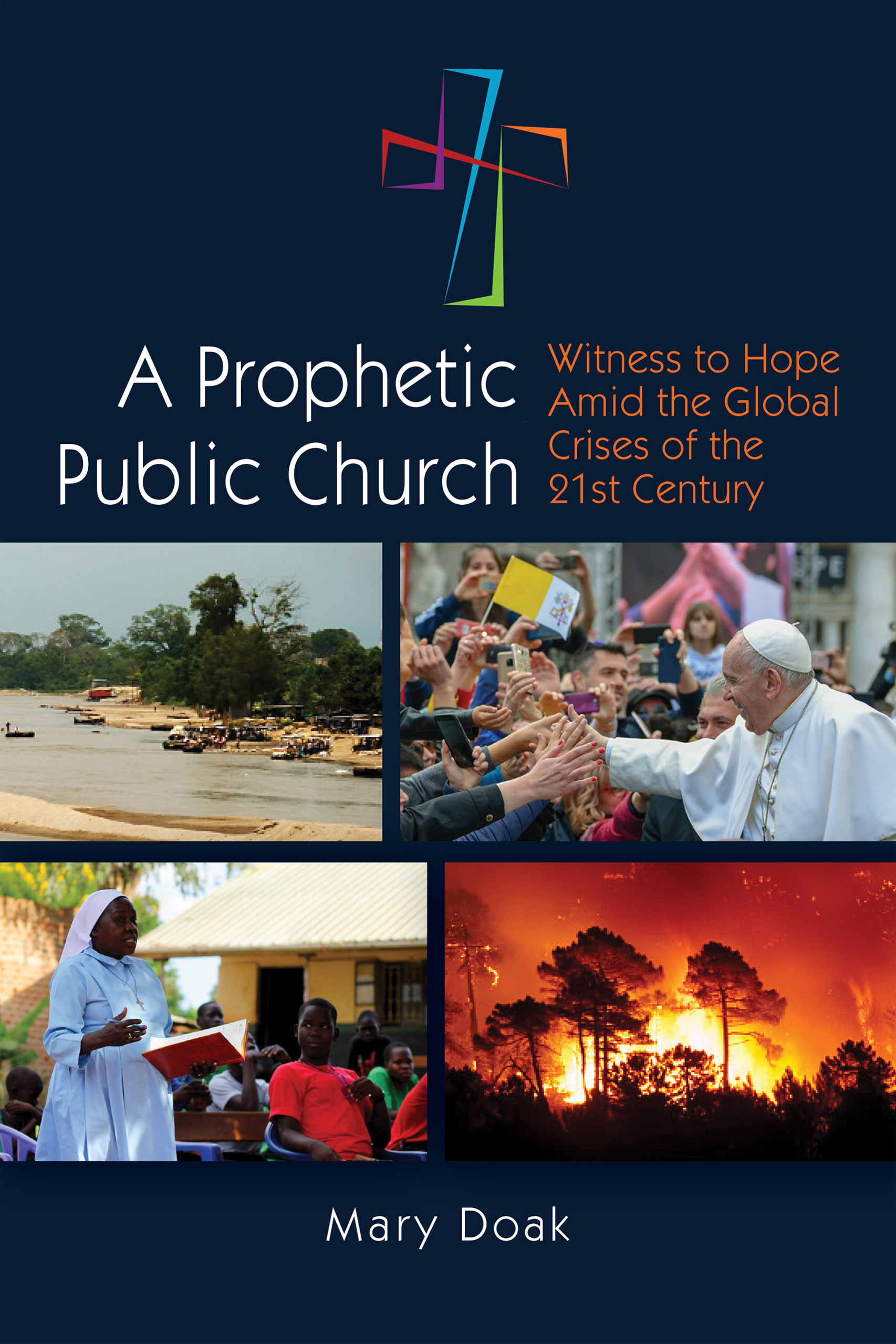 Read Online A Prophetic, Public Church: Witness to Hope Amid the Global Crises of the Twenty-First Century - Mary Doak file in PDF