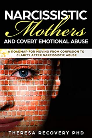 Read Online Narcissistic Mothers and Covert Emotional Abuse: A Roadmap for Healing the Daughters Affected by Maternal Narcissism. How to Disarm a Narcissist and Survive  Relationship. (Narcissistic Abuse Book 2) - Theresa PhD Recovery file in PDF