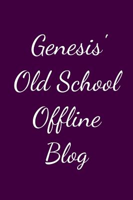 Read Genesis' Old School Offline Blog: Notebook / Journal / Diary - 6 x 9 inches (15,24 x 22,86 cm), 150 pages. - Genesis's Journal Publishing file in PDF