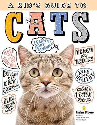 Read A Kid’s Guide to Cats: How to Train, Care for, and Play and Communicate with Your Amazing Pet! - Arden Moore file in PDF