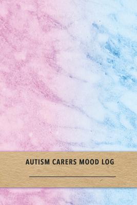 Read Online Autism Carers Mood Log: Mood and behavior tracking journal for carers and parents of Autistic kids Improve the care of your children with pattern logging - Autism Activity Studio | ePub