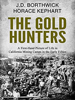 Read Online The Gold Hunters: A First-Hand Picture of Life in California Mining Camps in the Early Fifties - John David Borthwick file in ePub