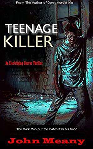 Read Online Teenage Killer: Novel (An Electrifying Horror Thriller) - John Meany | ePub