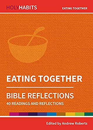 Download Holy Habits Bible Reflections: Eating Together: 40 readings and reflections - Andrew Roberts file in ePub