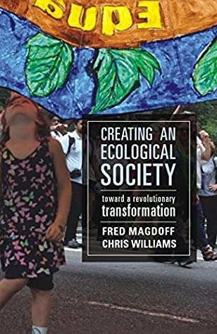 Full Download Creating an Ecological Society:: Toward a Revolutionary Transformation - Fred Magdoff | PDF