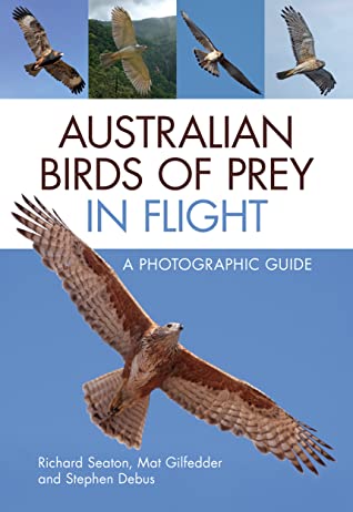 Read Online Australian Birds of Prey in Flight: A Photographic Guide - Richard Seaton file in ePub