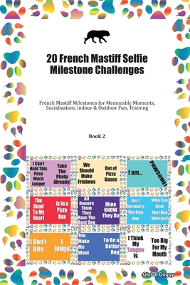 Read 20 French Mastiff Selfie Milestone Challenges: French Mastiff Milestones for Memorable Moments, Socialization, Indoor & Outdoor Fun, Training Book 2 - Global Doggy file in PDF