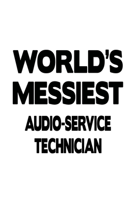 Read World's Messiest Audio-Service Technician: Unique Audio-Service Technician Notebook, Journal Gift, Diary, Doodle Gift or Notebook 6 x 9 Compact Size- 109 Blank Lined Pages -  file in ePub