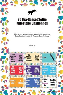 Read Online 20 Lha-Basset Selfie Milestone Challenges: Lha-Basset Milestones for Memorable Moments, Socialization, Indoor & Outdoor Fun, Training Book 2 - Global Doggy | PDF