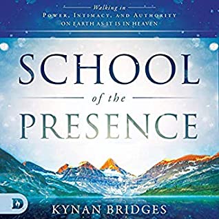 Full Download School of the Presence: Walking in Power, Intimacy, and Authority on Earth as It Is in Heaven - Kynan Bridges | PDF