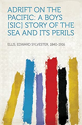 Read Online Adrift on the Pacific: A Boys [sic] Story of the Sea and its Perils - Edward Sylvester 1840-1916 Ellis | ePub