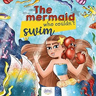 Read Online The mermaid who couldn’t swim: Children’s picture book about overcoming fears, bullies, learning to swim, trusting your friends - picture book - illustrated bedtime story ages 3-6 - Book Crew | PDF