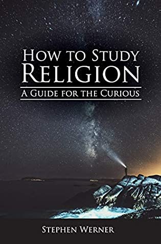 Read How to Study Religion: A Guide for the Curious - Stephen Werner | ePub