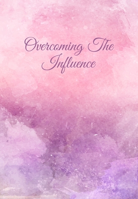 Full Download Overcoming The Influence: Daily Gratitude Journal for Recovering Alcoholics - Daily Sobriety Tracker And Gratitude Journal For Men And Women - 6.69 x 9.61 120 Pages, Track Your Sobriety Progress, Stay Consistent, Keep Motivated. - Alcohol Recovery Designs | ePub