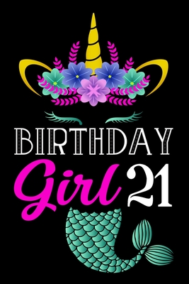 Read Online Birthday Girl 21: Mermaid Unicorn Notebook And Journal To Write In For 21 Year Old Girl - 6x9 Unique Diary - 120 Blank Lined Pages - Happy 21st Birthday Gift Composition Book - Birthday Unicorn Mermaid Party Journal. - Mermaid Unicorn Bday Special file in ePub