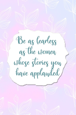 Full Download Be As Fearless As the Women Whose Stories You Have Applauded: All Purpose 6x9 Blank Lined Notebook Journal Way Better Than A Card Trendy Unique Gift Pink Rainbow Texture Self Care - Shane Chen Yn | ePub