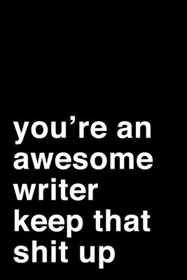 Full Download You're an Awesome Writer. Keep That Shit Up: 6x9 Dot Bullet Notebook/Journal Motivation Gift Idea For Writers - Alina Porter Journals file in ePub