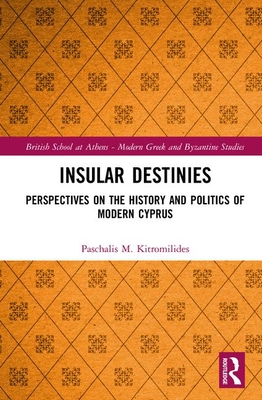 Full Download Insular Destinies: Perspectives on the History and Politics of Modern Cyprus - Paschalis Kitromilides file in PDF