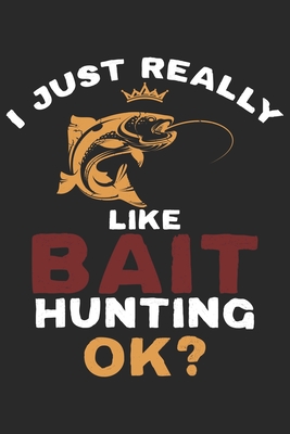 Read I just really like Bait hunting ok: Seasonal Journal Lined notebook for your season Perfect idea gift to write experience and memories for Hunter, Explorer and Wild life persons - Hunt and Carry Publishing | ePub