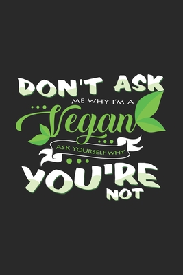 Read Don't ask me why I'm vegan: 6x9 Veganism lined ruled paper notebook notes -  file in ePub