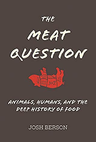 Full Download The Meat Question: Animals, Humans, and the Deep History of Food - Josh Berson file in PDF