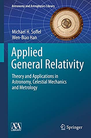 Read Applied General Relativity: Theory and Applications in Astronomy, Celestial Mechanics and Metrology (Astronomy and Astrophysics Library) - Michael H. Soffel file in PDF