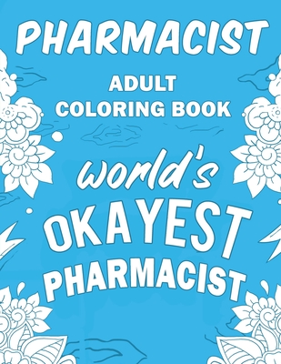 Download Pharmacist Adult Coloring Book: A Snarky, Humorous & Relatable Adult Coloring Book For Pharmacists - Pharmacist Passion Publishing | PDF