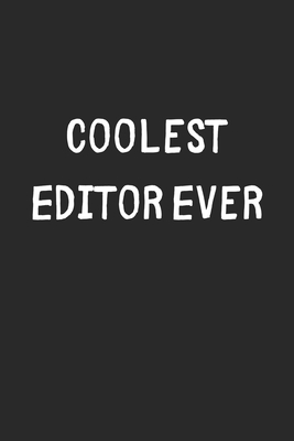 Read Online Coolest Editor Ever: Lined Journal, 120 Pages, 6 x 9, Cool Editor Gift Idea, Black Matte Finish (Coolest Editor Ever Journal) - Coolest Publishing file in ePub