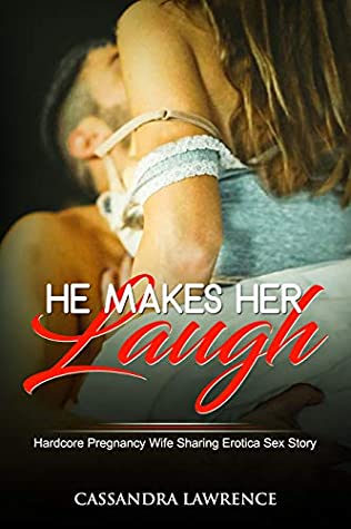 Read Online He Makes Her Laugh (Hardcore Pregnancy Wife Sharing Erotica Sex Story) - Cassandra Lawrence | PDF