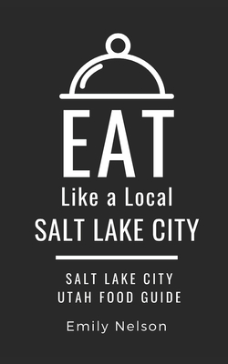 Full Download Eat Like a Local-Salt Lake City: Salt Lake City Utah Food Guide - Eat Like a Local file in ePub