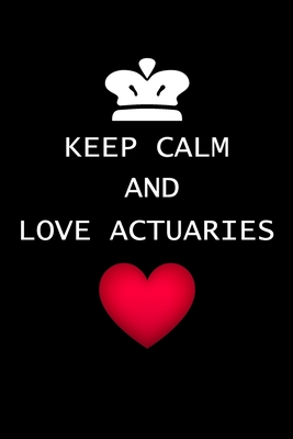 Read Keep Calm And Love Actuaries: Actuary Gifts - Blank Lined Notebook Journal - (6 x 9 Inches) - 120 Pages -  file in PDF