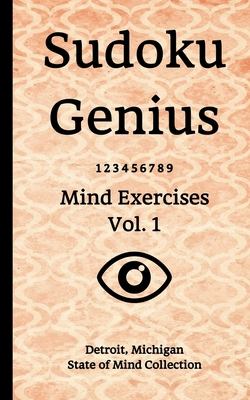 Download Sudoku Genius Mind Exercises Volume 1: Detroit, Michigan State of Mind Collection - Detroit Michi State of Mind Collection | PDF