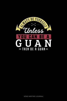 Read Online Always Be Yourself Unless You Can Be A Guan Then Be A Guan: Song Writing Journal - Blue Cloud Novelty file in ePub