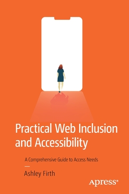 Full Download Practical Web Inclusion and Accessibility: A Comprehensive Guide to Access Needs - Ashley Firth | ePub