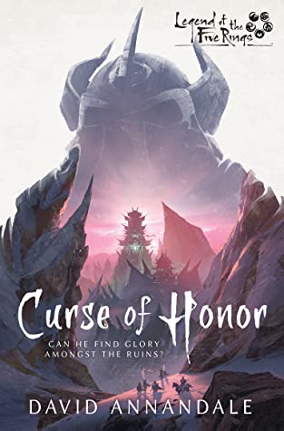 Read Online Curse of Honor: A Legend of the Five Rings Novel - David Annandale | PDF