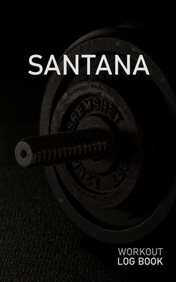 Read Santana: Blank Daily Workout Log Book Track Exercise Type, Sets, Reps, Weight, Cardio, Calories, Distance & Time Space to Record Stretches, Warmup, Cooldown & Water Intake Custom Personalized First Name Initial S Dumbbell Cover - Gainz Publications file in PDF