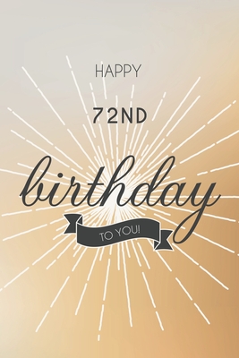 Read Online Happy 72nd Birthday To You: 72nd Birthday Gift / Journal / Notebook / Diary / Unique Greeting & Birthday Card Alternative - Christoph Publishing file in ePub