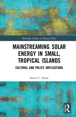 Full Download Mainstreaming Solar Energy in Small, Tropical Islands: Cultural and Policy Implications - Kiron C Neale | PDF