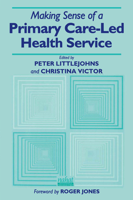 Read Online Making Sense of a Primary Care-Led Health Service - Peter Littlejohns | ePub