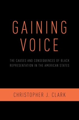 Read Online Gaining Voice: The Causes and Consequences of Black Representation in the American States - Christopher J Clark file in ePub